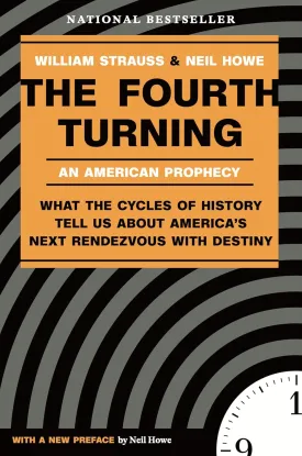 The Fourth Turning: An American Prophecy - What the Cycles of History Tell Us About America's Next Rendezvous with Destiny Paperback  December 29, 1997